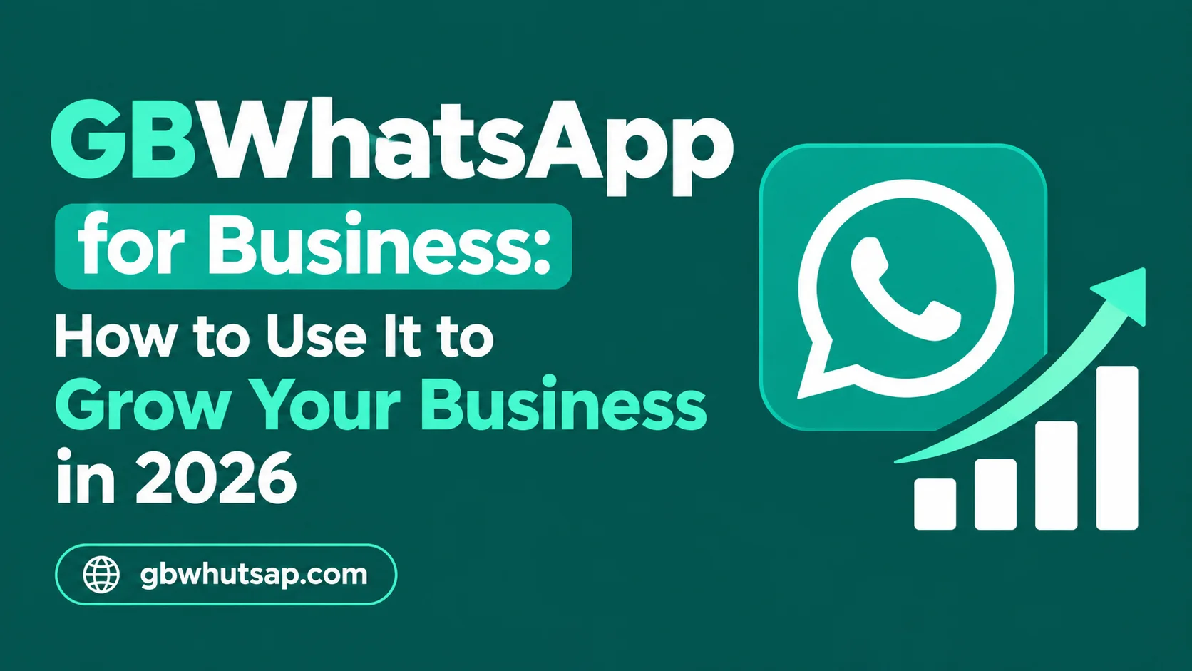 GBWhatsApp for Business How to Use It to Grow Your Business in 2026